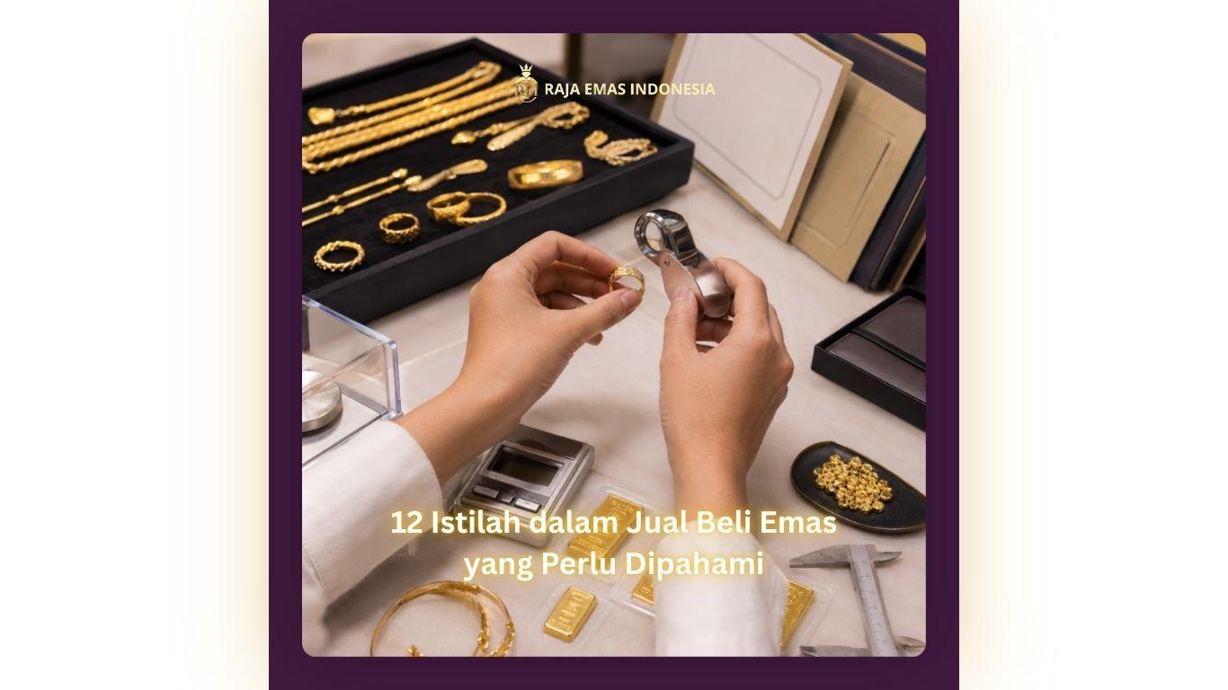 12 Istilah dalam Jual Beli Emas yang Perlu Dipahami
