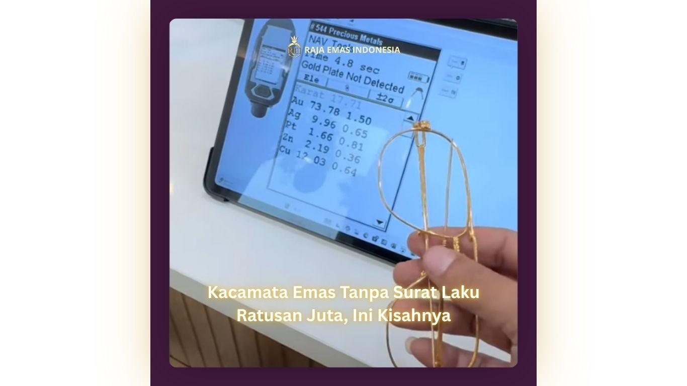 Kacamata Emas Tanpa Surat Laku Ratusan Juta, Ini Kisahnya